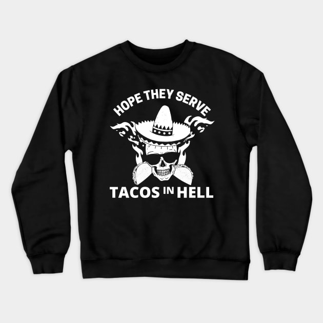 Hope they serve tacos in hell Crewneck Sweatshirt by monicasareen